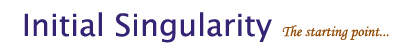Initial Singularity, The starting point...